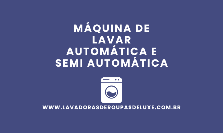 Diferença de uma Máquina de Lavar Automática e Semi Automática