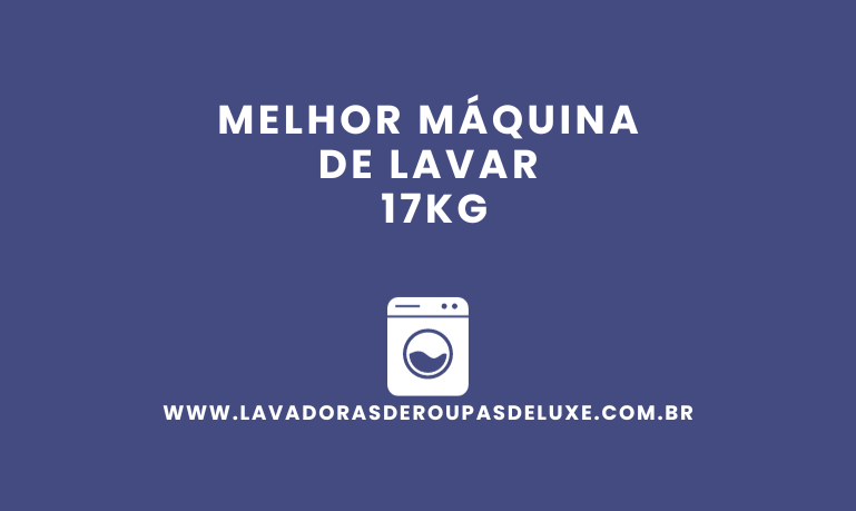 Melhor Máquina de Lavar 17Kg: Top 5 Melhores em %currentyear%