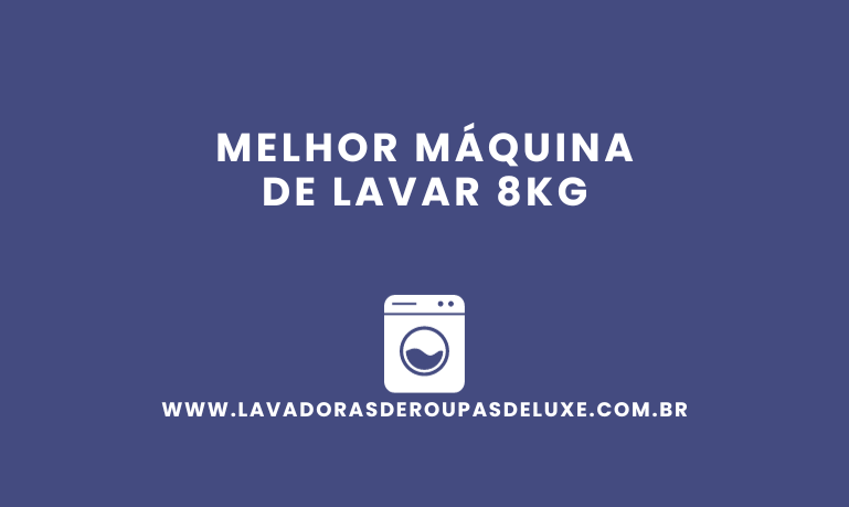 Melhor Máquina de Lavar 8Kg: 5 Melhores Opções