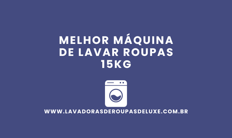 Melhor Máquina de Lavar 15kg: 7 Melhores em 2026