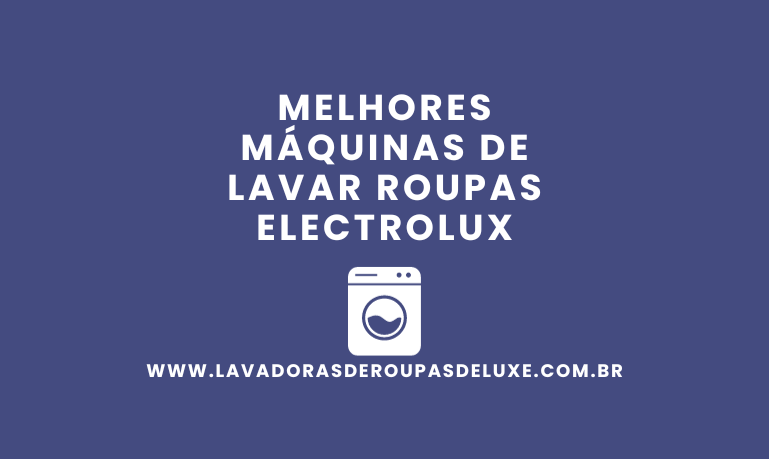 Melhores Máquinas de Lavar Electrolux: 10 Melhores Modelos