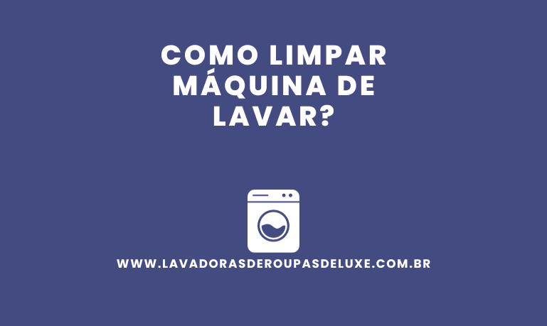 Como limpar Máquina de Lavar?