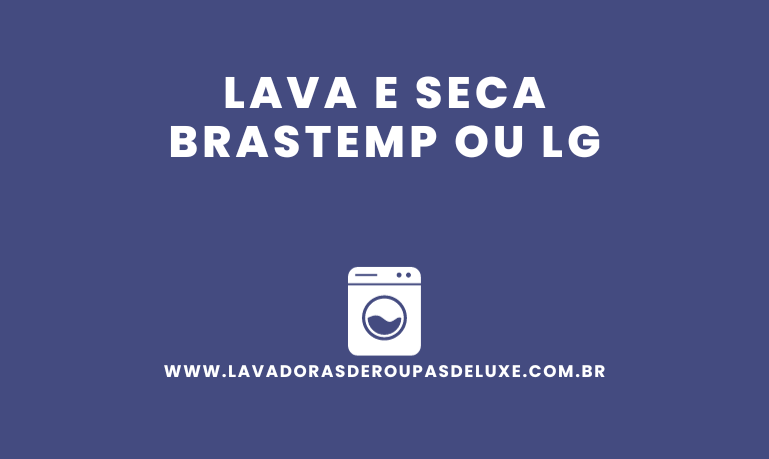 Lava e Seca Brastemp ou LG, qual comprar?