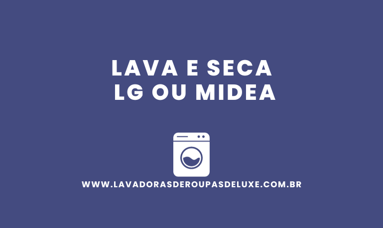 Lava e Seca LG ou Midea, qual escolher?