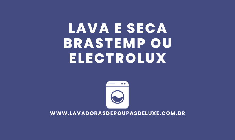 Lava e Seca Brastemp ou Electrolux