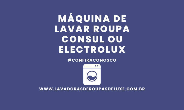 Capa do artigo: Máquina de Lavar Roupa Consul ou Electrolux