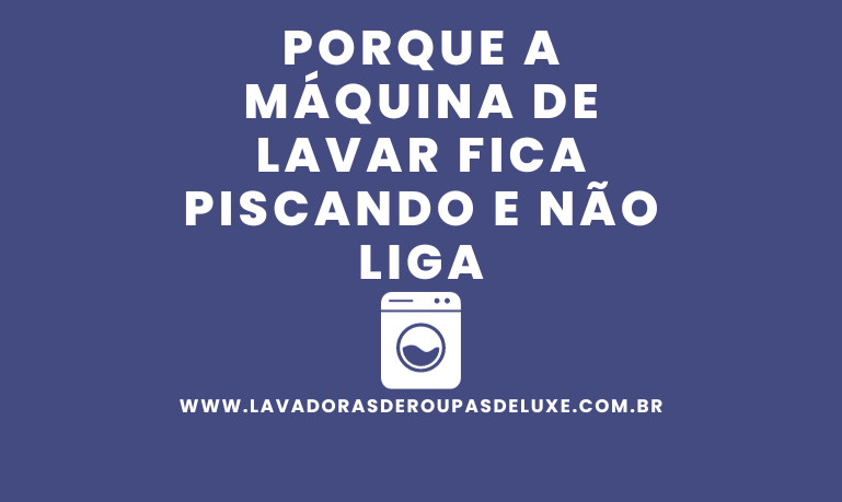 Capa do artigo: Porque a Máquina de lavar fica piscando e não liga?