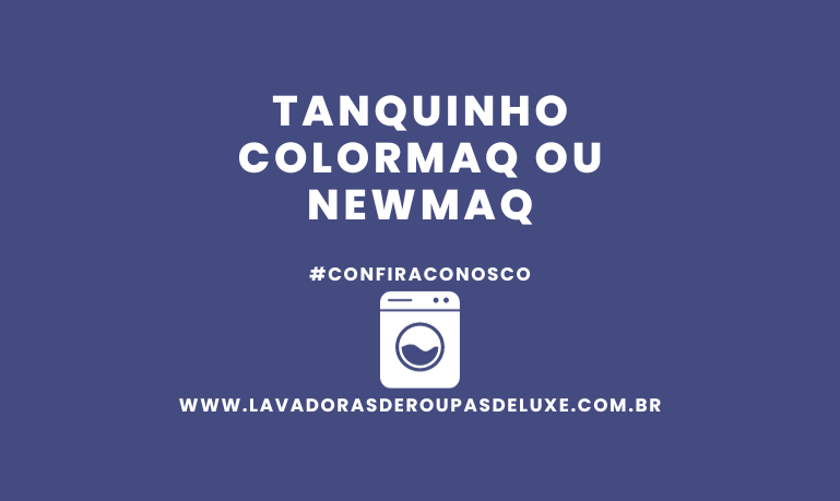 Tanquinho Colormaq ou NewMaq, qual escolher?