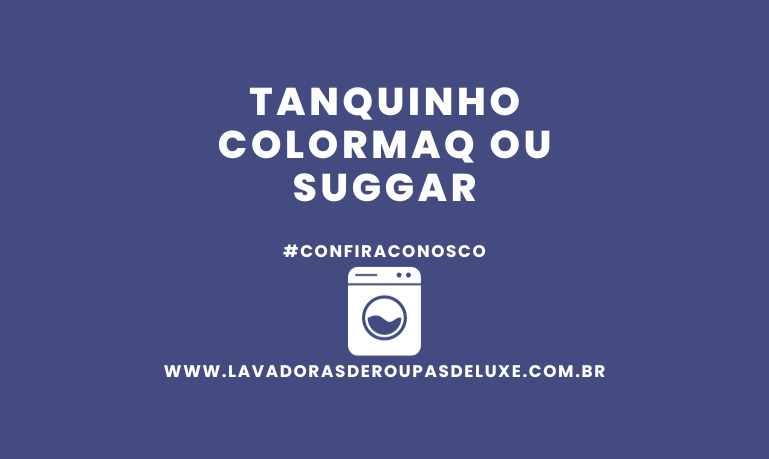 Tanquinho Colormaq ou Suggar, qual é o Melhor?
