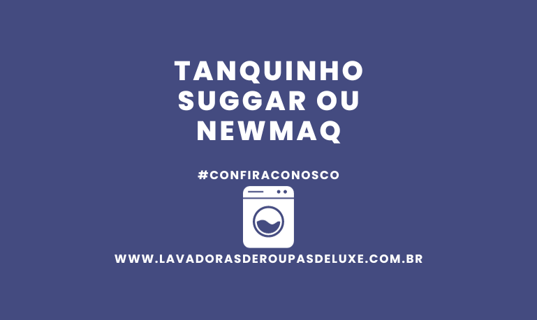Tanquinho Suggar ou NewMaq, qual escolher?