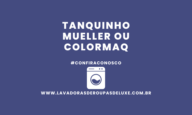 Tanquinho Mueller ou Colormaq, qual escolher?